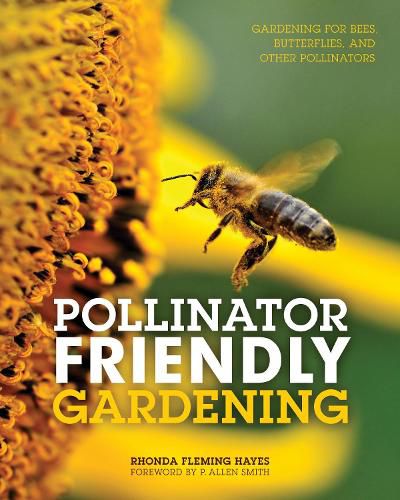 Cover image for Pollinator Friendly Gardening: Gardening for Bees, Butterflies, and Other Pollinators