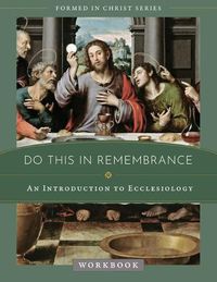 Cover image for Do This in Remembrance: An Introduction to the Sacraments Workbook