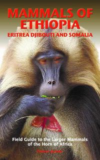 Cover image for MAMMALS OF ETHIOPIA, ERITREA, DJIBOUTI AND SOMALIA: Field Guide to the Larger Mammals of the Horn of Africa