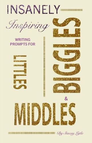 Cover image for Insanely-Inspiring Writing Prompts for Littles, Middles, & Biggles