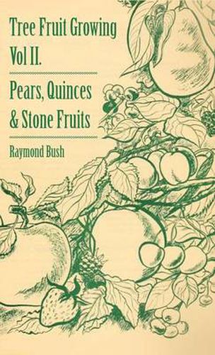 Tree Fruit Growing - Volume II. - Pears, Quinces And Stone Fruits