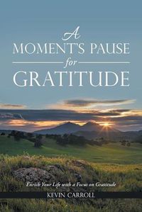 Cover image for A Moment's Pause for Gratitude: Enrich Your Life with a Focus on Gratitude