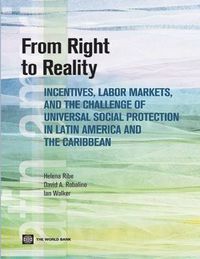 Cover image for From Right to Reality: Incentives, Labor Markets, and the Challenge of Universal Social Protection in Latin America and the Caribbean