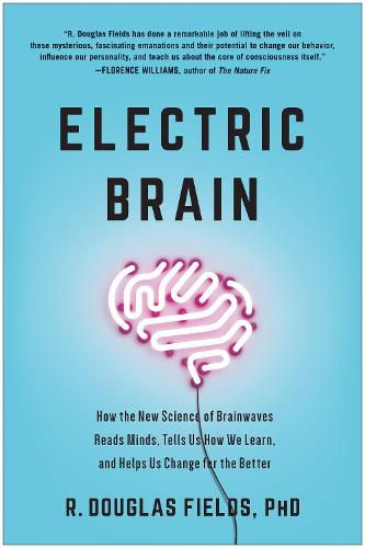 Electric Brain: How the New Science of Brainwaves Reads Minds, Tells Us How We Learn, and Helps Us Change for the Better