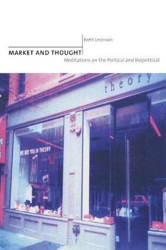 Cover image for Market and Thought: Meditations on the Political and Biopolitical