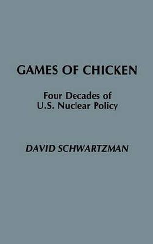 Games of Chicken: Four Decades of U.S. Nuclear Policy