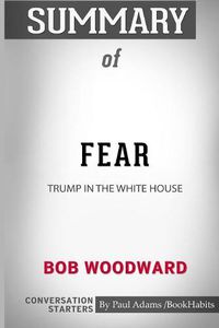 Cover image for Summary of Fear: Trump in the White House by Bob Woodward: Conversation Starters
