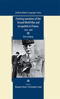 Cover image for Framing Narratives of the Second World War and Occupation in France, 1939-2009: New Readings