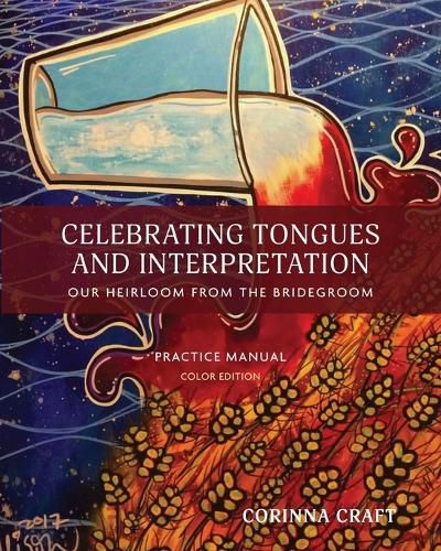 Cover image for Celebrating Tongues and Interpretation, Our Heirloom from the Bridegroom: A Practice Manual for Home, Church, and the World