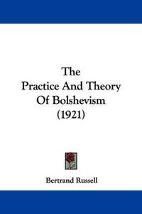 Cover image for The Practice and Theory of Bolshevism (1921)