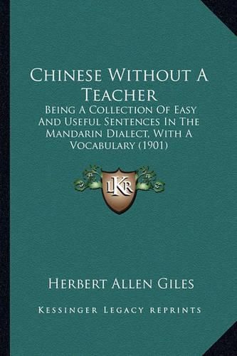 Chinese Without a Teacher: Being a Collection of Easy and Useful Sentences in the Mandarin Dialect, with a Vocabulary (1901)