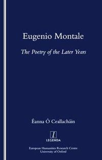 Cover image for Eugenio Montale: The Poetry of the Later Years