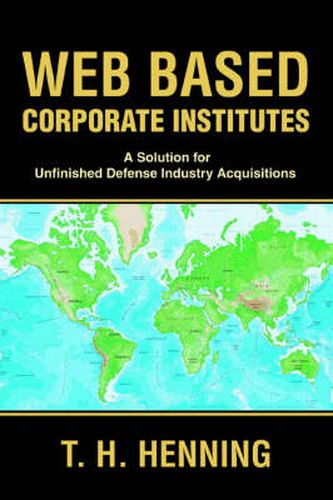 Cover image for Web Based Corporate Institutes: A Solution for Unfinished Defense Industry Acquisitions