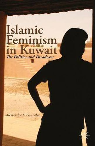 Cover image for Islamic Feminism in Kuwait: The Politics and Paradoxes