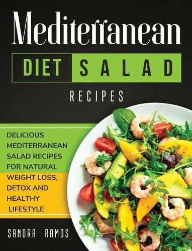 Mediterranean Diet Salad Recipes: Delicious Mediterranean Salad Recipes for Natural Weight Loss, Detox, and Healthy Lifestyle