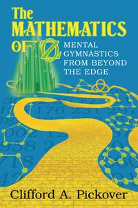 Cover image for The Mathematics of Oz: Mental Gymnastics from Beyond the Edge