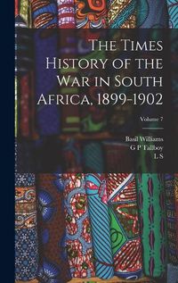 Cover image for The Times History of the war in South Africa, 1899-1902; Volume 7