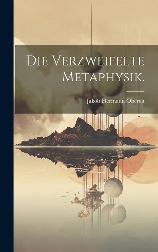 Cover image for Die verzweifelte Metaphysik.