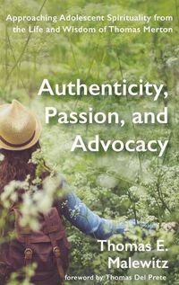 Cover image for Authenticity, Passion, and Advocacy: Approaching Adolescent Spirituality from the Life and Wisdom of Thomas Merton