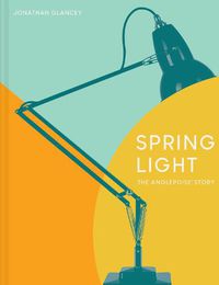 Cover image for Spring Light: The Anglepoise (R) Story