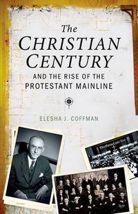 Cover image for The Christian Century and the Rise of Mainline Protestantism
