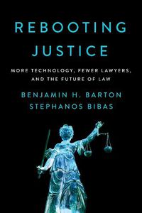 Cover image for Rebooting Justice: More Technology, Fewer Lawyers, and the Future of Law