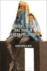 Cover image for Sorcery, Totem, and Jihad in African Philosophy