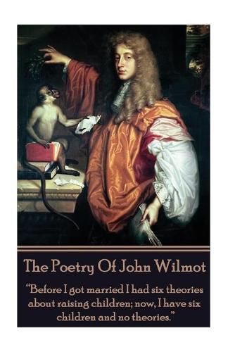 The Poetry of John Wilmot: Before I got married I had six theories about raising children; now, I have six children and no theories.