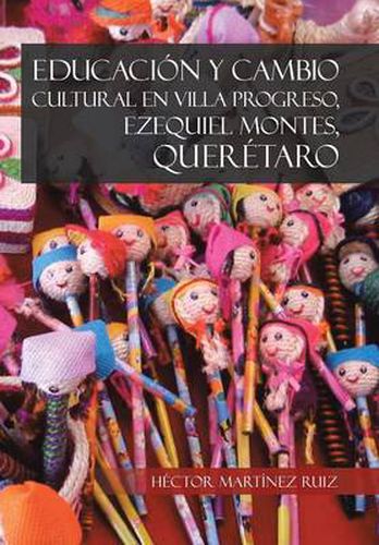 Cover image for Educacion y Cambio Cultural En Villa Progreso, Ezequiel Montes, Queretaro