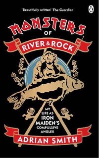 Cover image for Monsters of River and Rock: My Life as Iron Maiden's Compulsive Angler