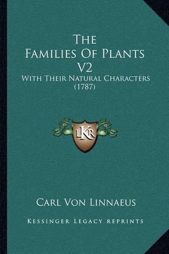 Cover image for The Families of Plants V2: With Their Natural Characters (1787)