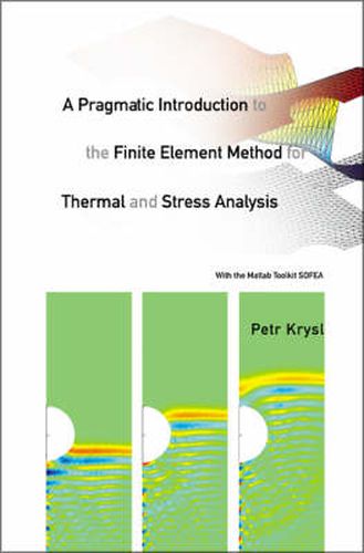 Cover image for Pragmatic Introduction To The Finite Element Method For Thermal And Stress Analysis, A: With The Matlab Toolkit Sofea