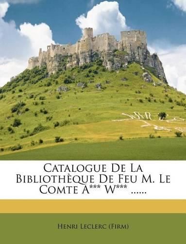 Cover image for Catalogue de La Biblioth Que de Feu M. Le Comte A*** W*** ......