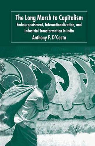 Cover image for The Long March to Capitalism: Embourgeoisment, Internationalization and Industrial Transformation in India