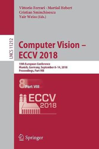 Cover image for Computer Vision - ECCV 2018: 15th European Conference, Munich, Germany, September 8-14, 2018, Proceedings, Part VIII