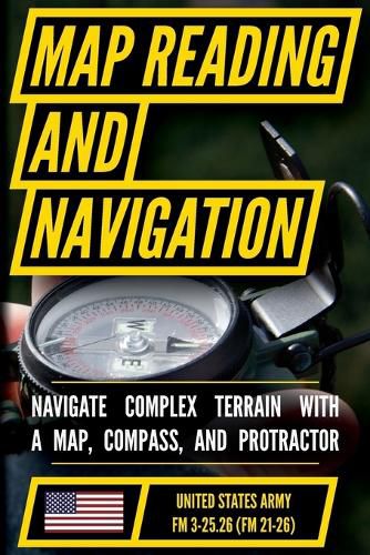 Cover image for Map Reading And Land Navigation - FM 3-25.26 US Army Field Manual FM 21-26 (2001 Civilian Reference Edition)