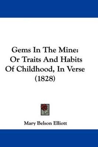 Gems in the Mine: Or Traits and Habits of Childhood, in Verse (1828)