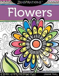 Cover image for Zenspirations Coloring Book Flowers: Create, Color, Pattern, Play!