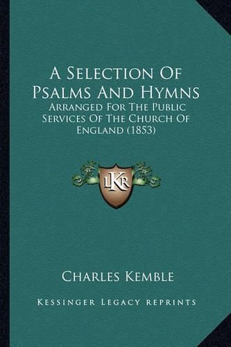 Cover image for A Selection of Psalms and Hymns: Arranged for the Public Services of the Church of England (1853)