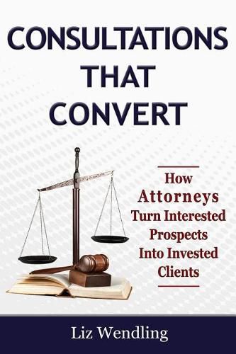 Cover image for Consultations That Convert: How Attorneys Turn Interested Prospects Into Invested Clients