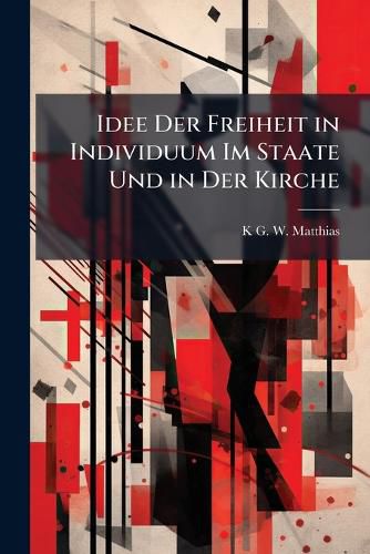 Cover image for Idee Der Freiheit in Individuum Im Staate Und in Der Kirche