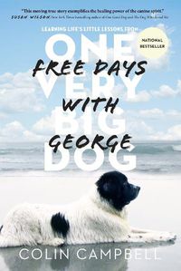 Cover image for Free Days With George: Learning Life's Little Lessons from One Very Big Dog