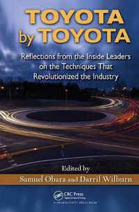 Cover image for Toyota by Toyota: Reflections from the Inside Leaders on the Techniques That Revolutionized the Industry