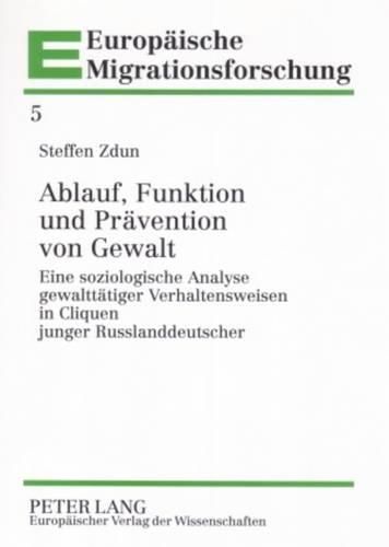 Cover image for Ablauf, Funktion Und Praevention Von Gewalt: Eine Soziologische Analyse Gewalttaetiger Verhaltensweisen in Cliquen Junger Russlanddeutscher