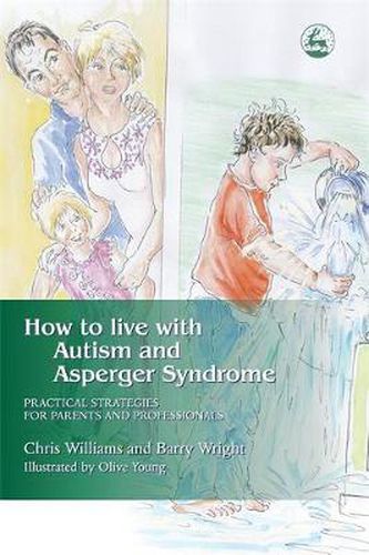 Cover image for How to Live with Autism and Asperger Syndrome: Practical Strategies for Parents and Professionals