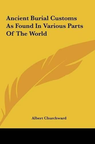 Cover image for Ancient Burial Customs as Found in Various Parts of the Worlancient Burial Customs as Found in Various Parts of the World D