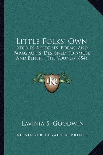 Little Folks' Own: Stories, Sketches, Poems, and Paragraphs, Designed to Amuse and Benefit the Young (1854)