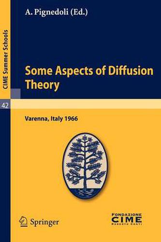 Cover image for Some Aspects of Diffusion Theory: Lectures Given at a Summer School of the Centro Internazionale Matematico Estivo (C.I.M.E.) Held in Varenna (Como), Italy, September 9-27,1966