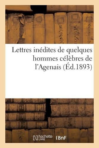 Lettres Inedites de Quelques Hommes Celebres de l'Agenais