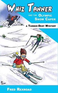 Cover image for Whiz Tanner and the Olympic Snow Caper